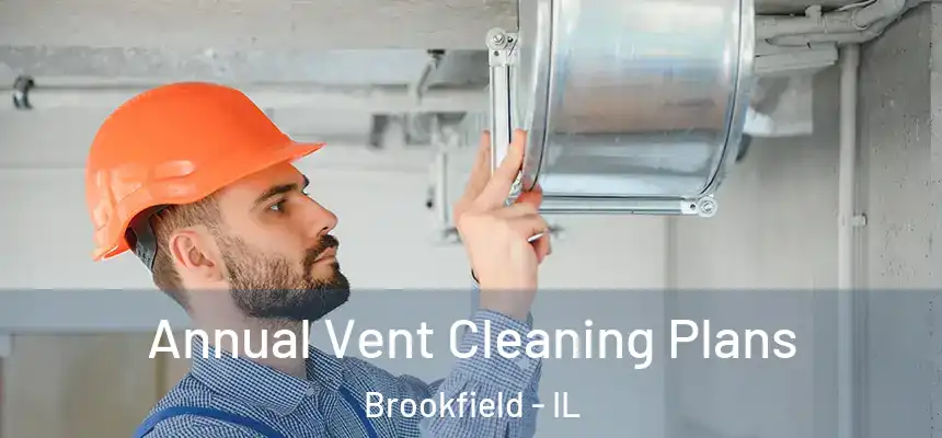 Annual Vent Cleaning Plans Brookfield - IL