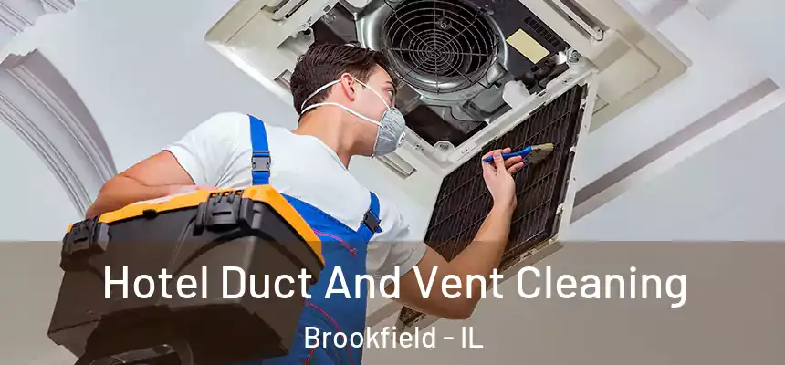 Hotel Duct And Vent Cleaning Brookfield - IL